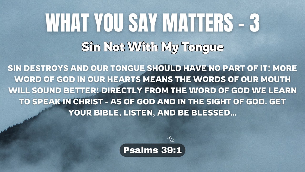 That's The Truth! - WHAT YOU SAY MATTERS - 3 - Psalms 39:1 - Sin Not With My Tongue