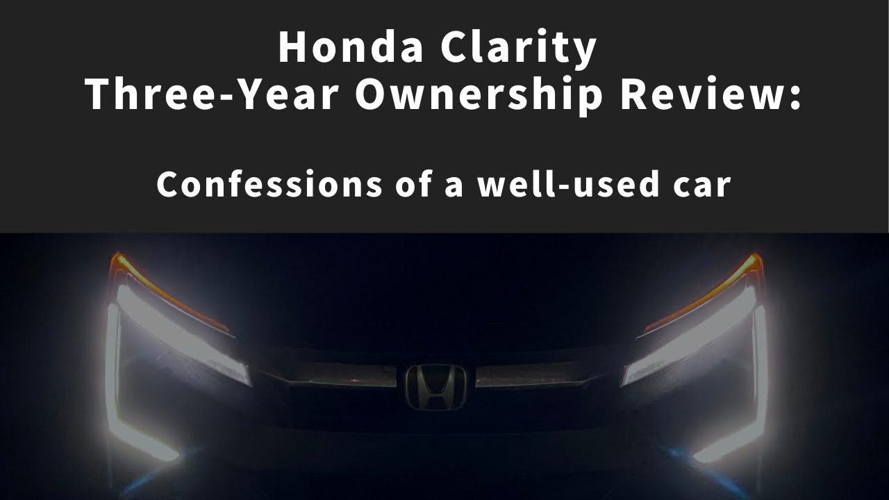 Three year Honda Clarity review - 2018 Honda Clarity Touring ownership review after three years