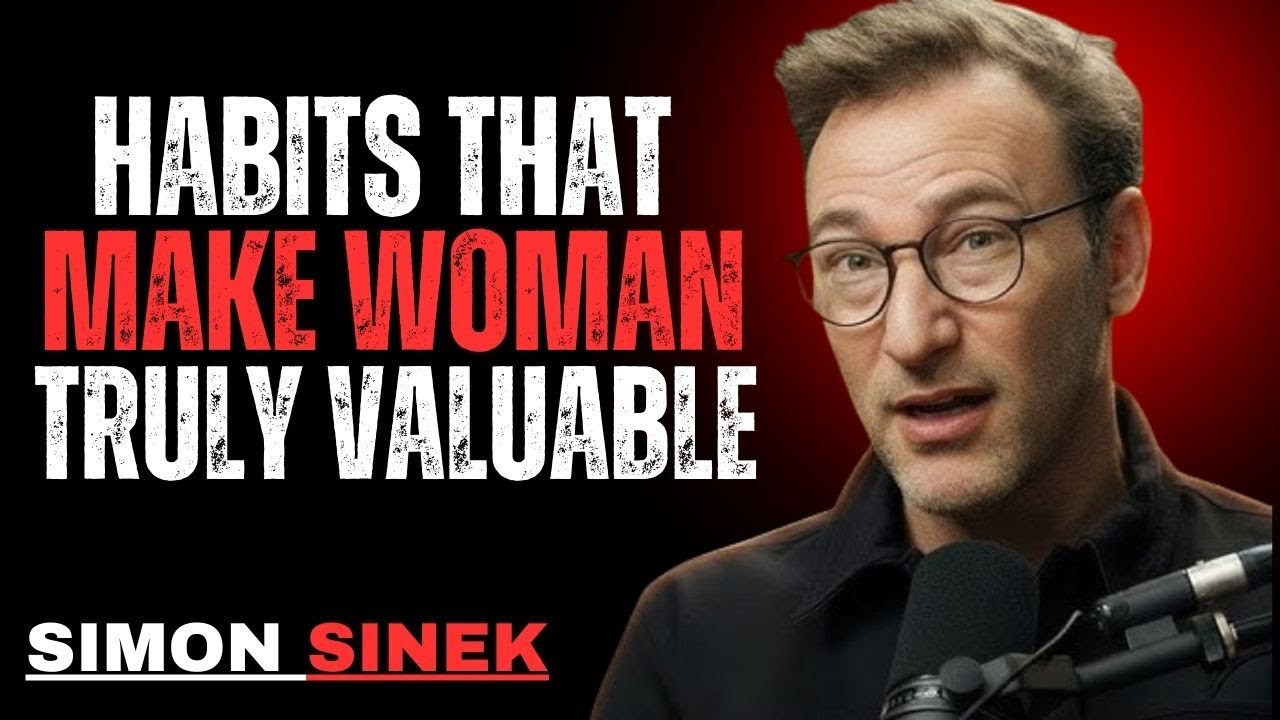ONLY 1% OF WOMEN KNOW THESE HABITS THAT DEFINE A TRULY VALUABLE WOMAN | SIMON SINEK