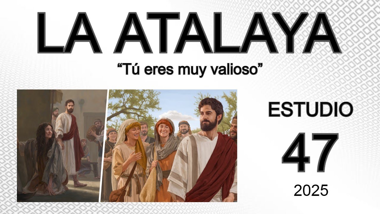 LA ATLALAYA ESTUDIO 47. “TU ERES MUY VALIOSO”