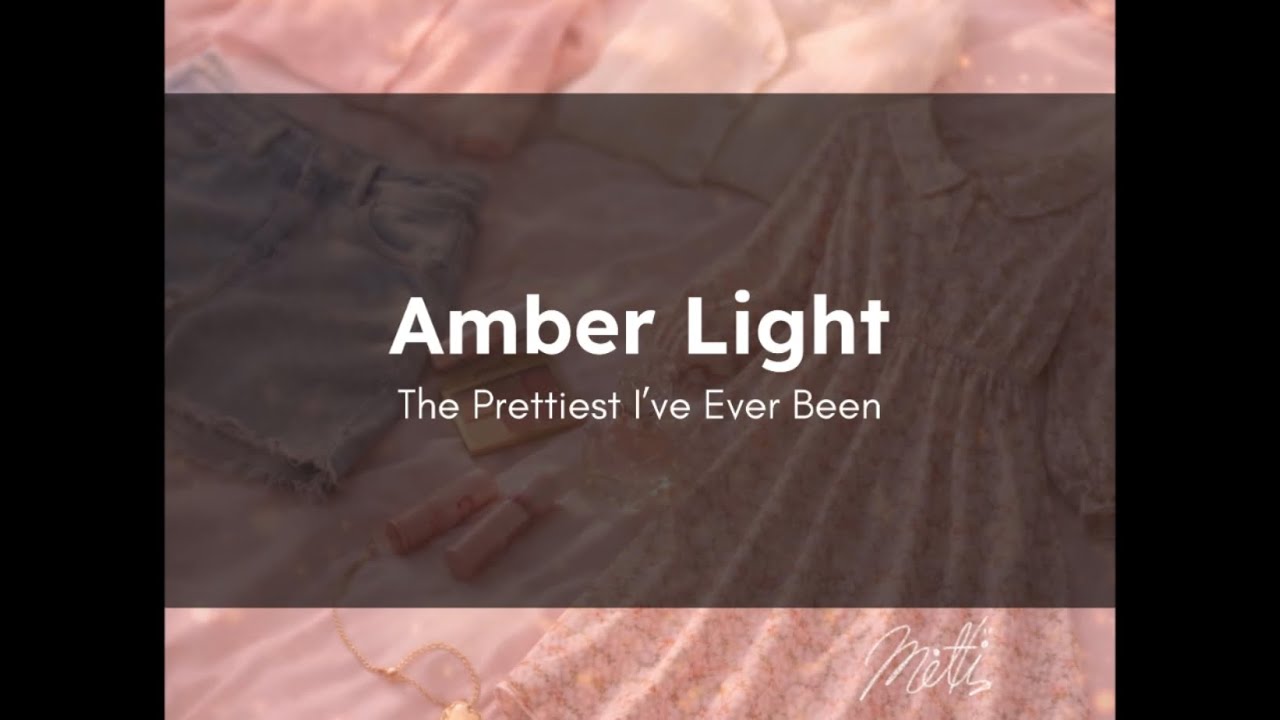 Amber Light — The Prettiest I’ve Ever Been