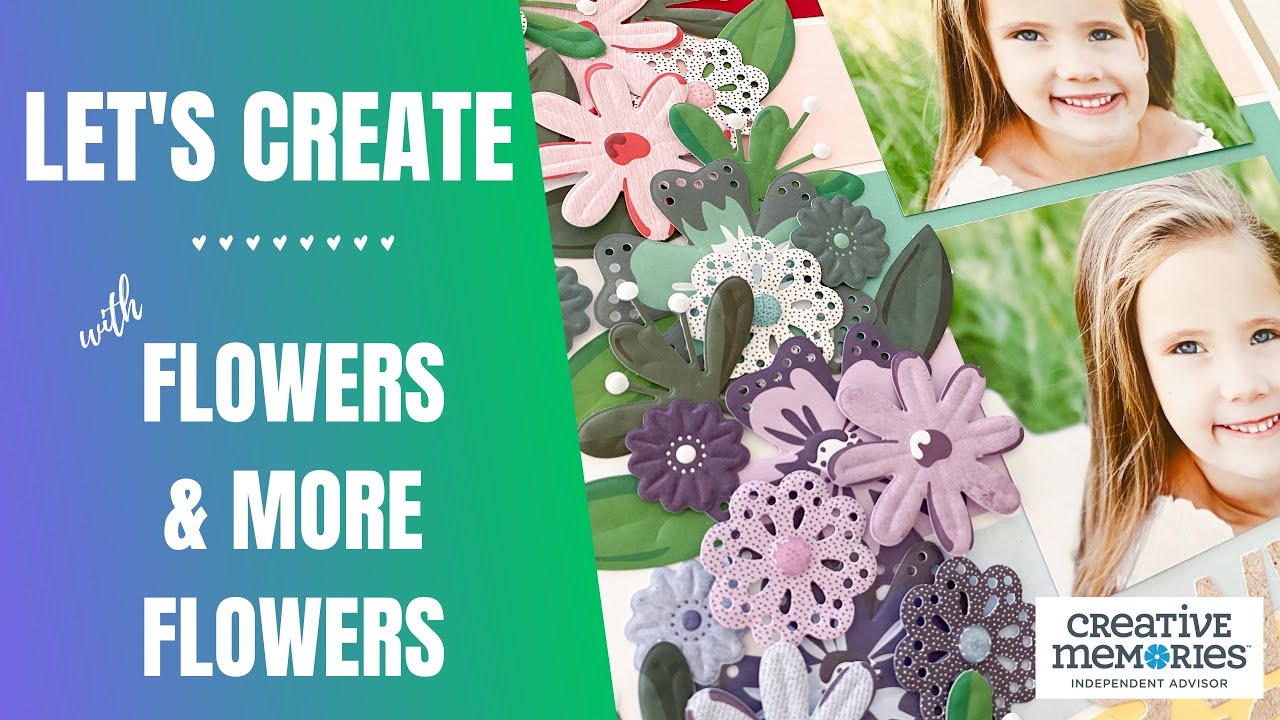 Let's Create | Flowers & More Flowers | Creative Memories