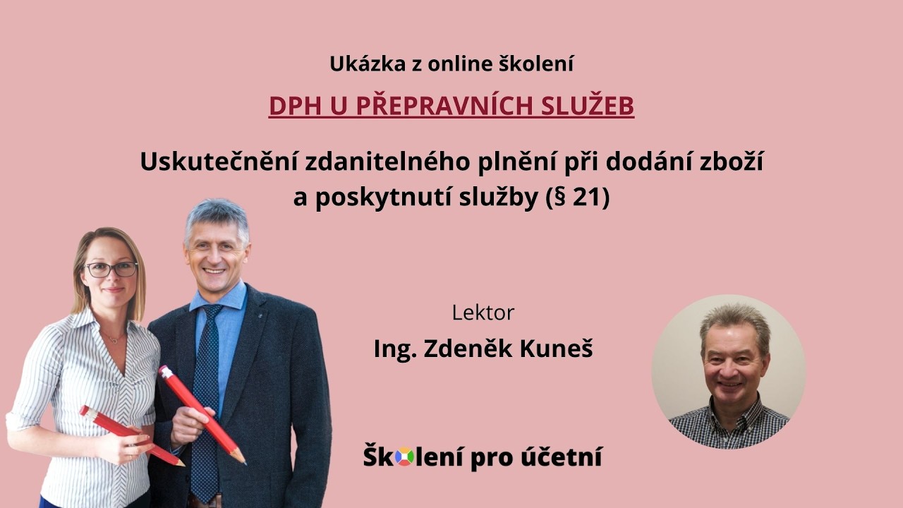 Uskutečnění zdanitelného plnění při dodání zboží a poskytnutí služby (§ 21) - Ing. Zdeněk Kuneš