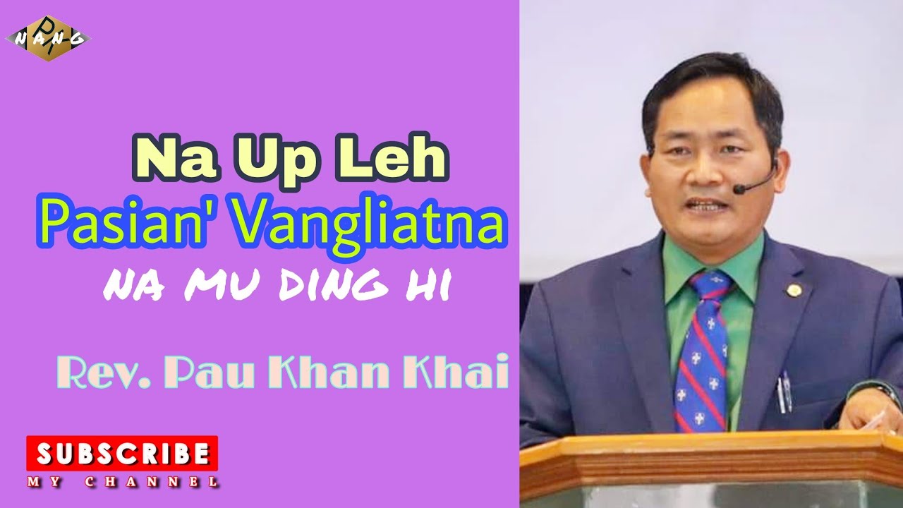 Rev. Pau Khan Khai ''Na Up Leh Pasian' Vangliatna Na Mu Ding Hi''