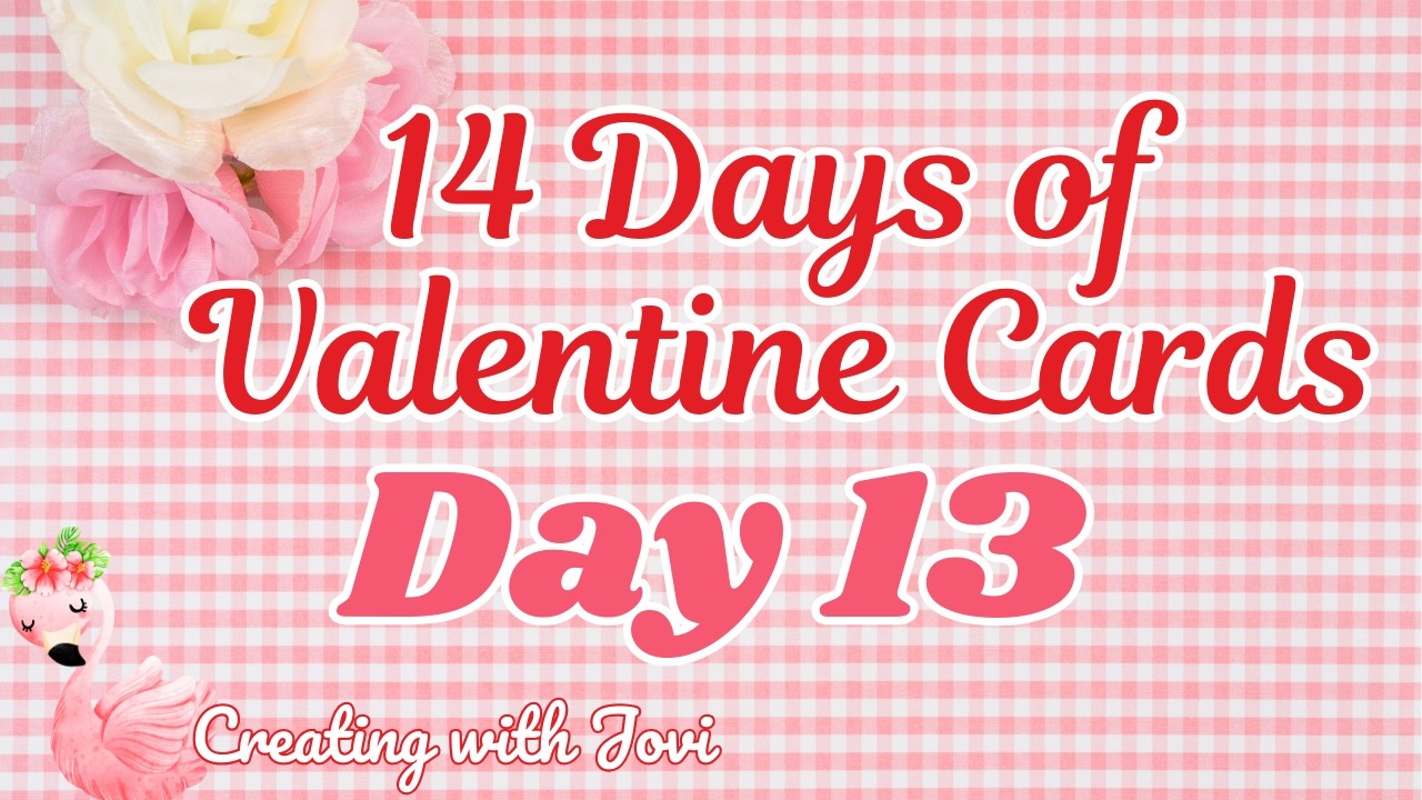 Day 13 of 14: Valentine Cardmaking with Creating with Jovi 💌