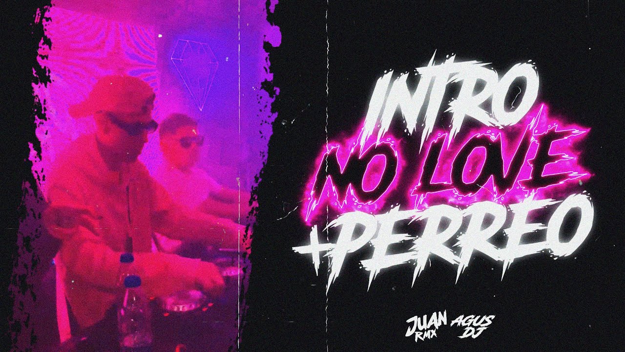 INTRO NO LOVE + PERREO 🔊 - JUAN RMX - AGUS DJ