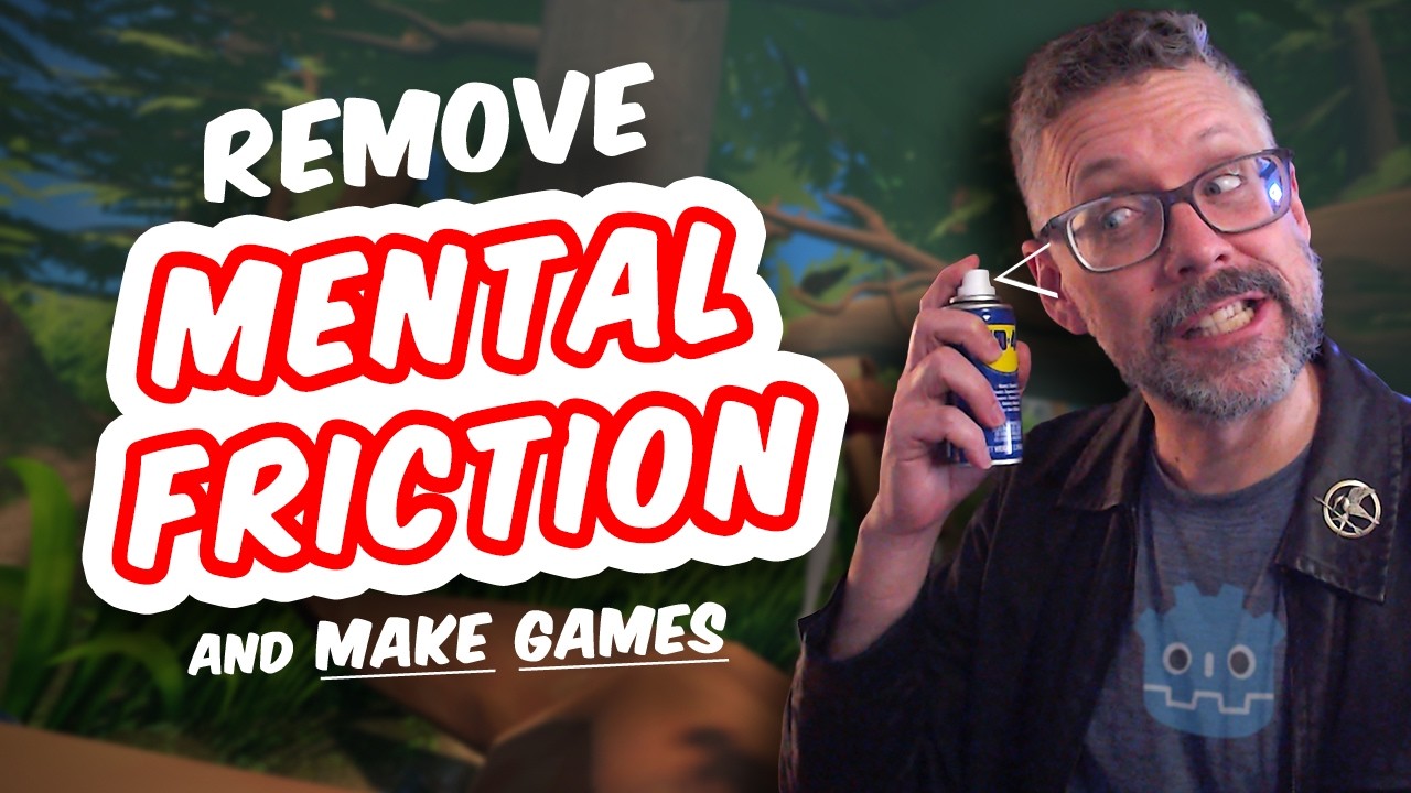 Remove Mental Friction and Make Games! 🧠