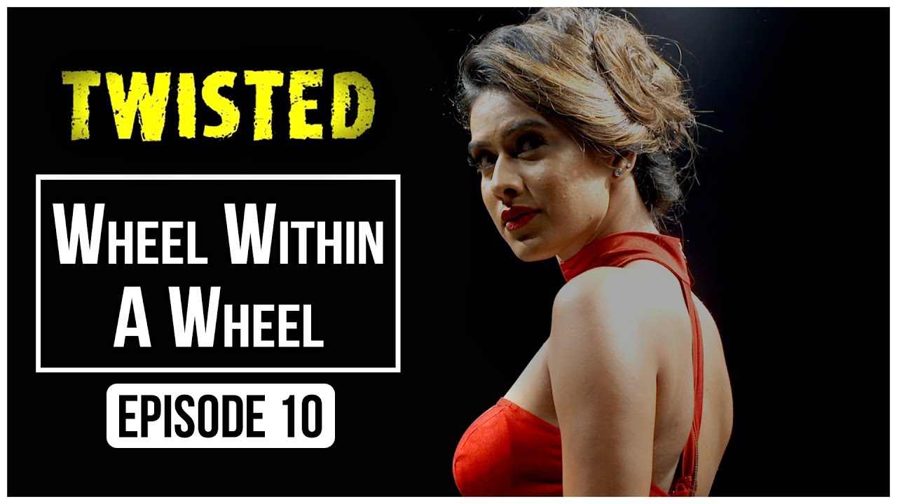 Twisted | Episode 10 - 'Wheel Within A Wheel' | Nia Sharma | A Web Series By Vikram Bhatt