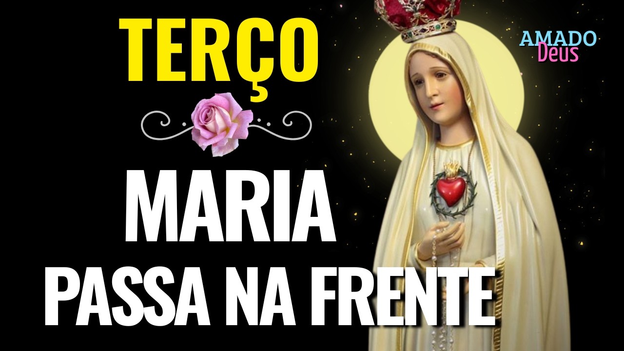 TERÇO PODEROSO: MARIA PASSA NA FRENTE, Amado Deus, Terço para dormir em paz