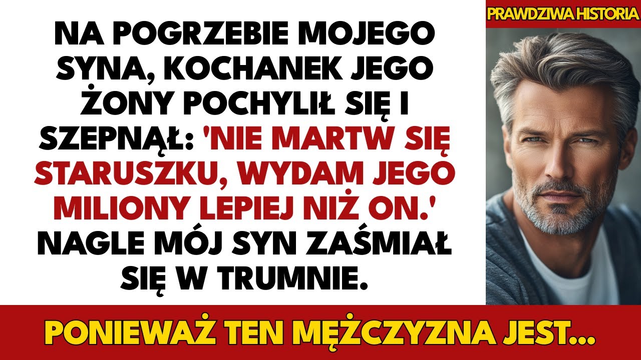 Mój Syn Zmarł Zostawiając Miliony. Na Pogrzebie Roześmiał Się, Gdy Kochanek Jego Żony Przemówił.