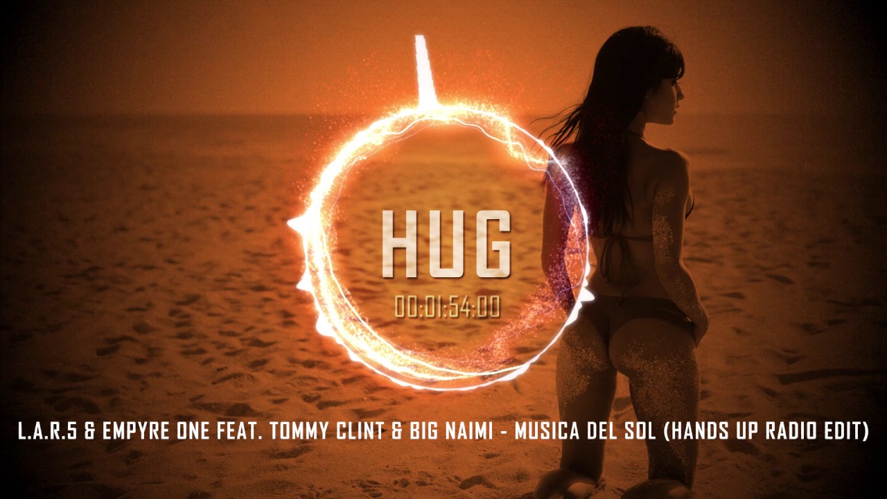 L.A.R.5 & Empyre One feat. Tommy Clint & Big Naimi - Musica del Sol (Hands Up Radio Edit)