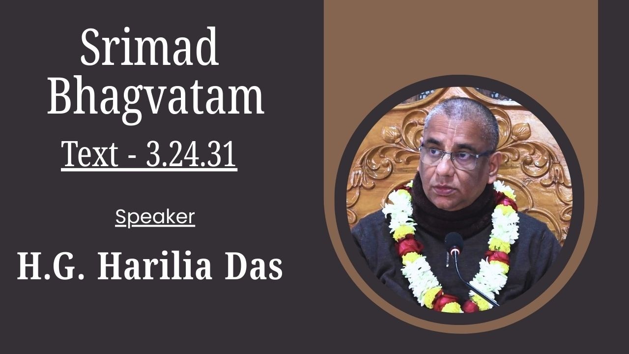 Srimad Bhagavatam Text 3.24.31  Speaker -  HG Harilia Das