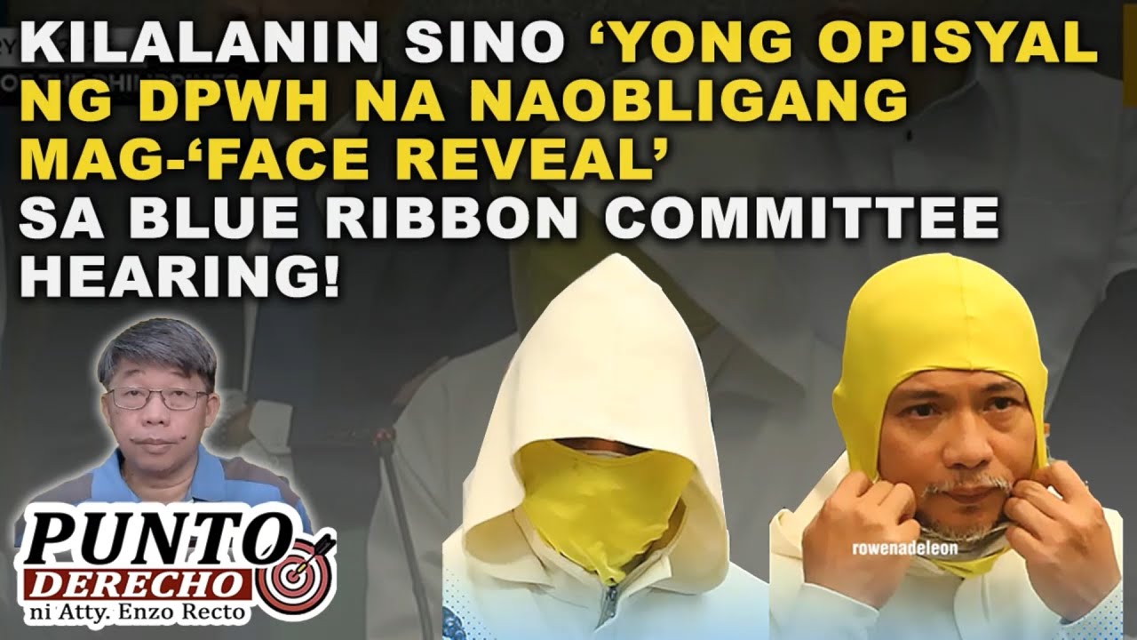 KILALANIN SINO ‘YONG OPISYAL NG DPWH NA NAOBLIGANG MAG-‘FACE REVEAL’ SA BLUE RIBBON HEARING!