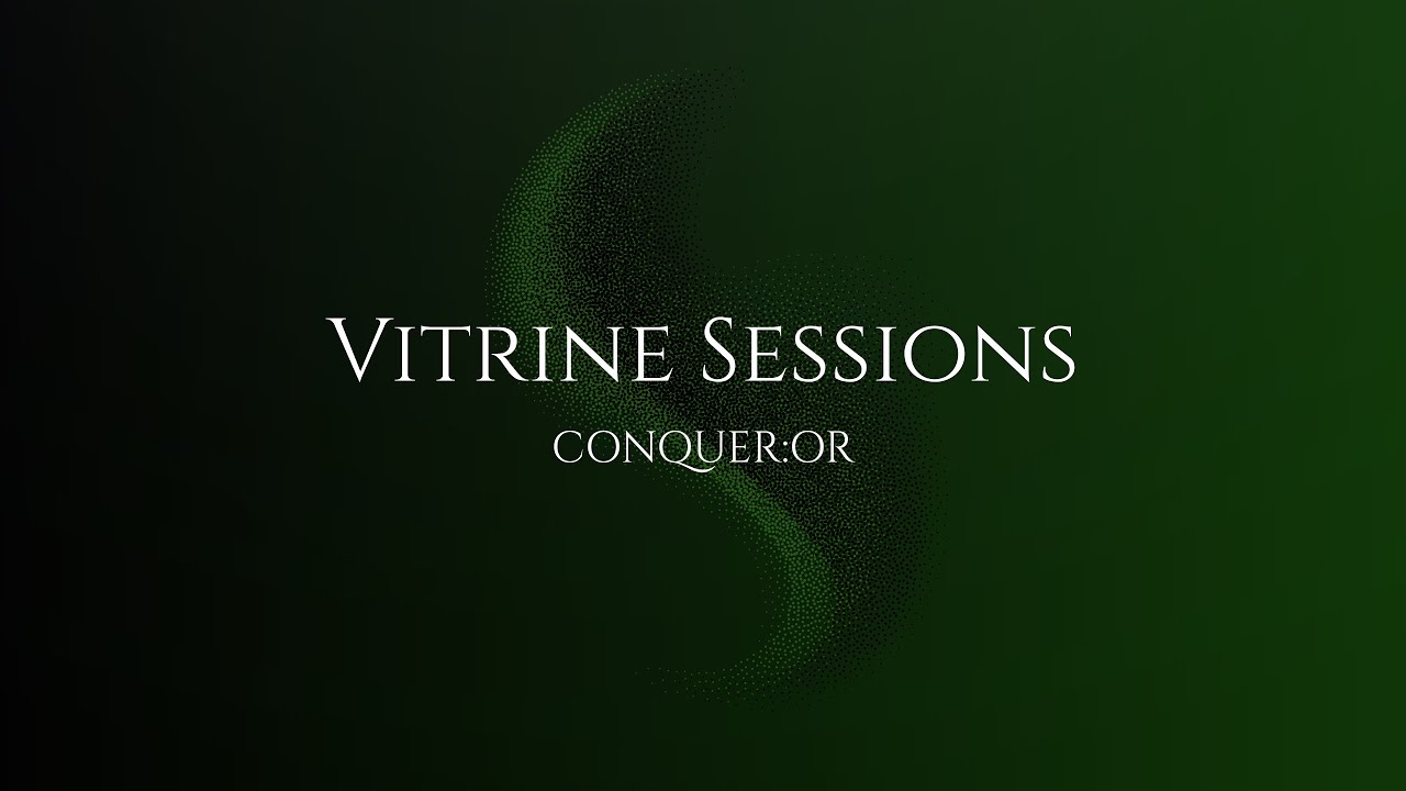 Vitrine Sessions - Conquer:or