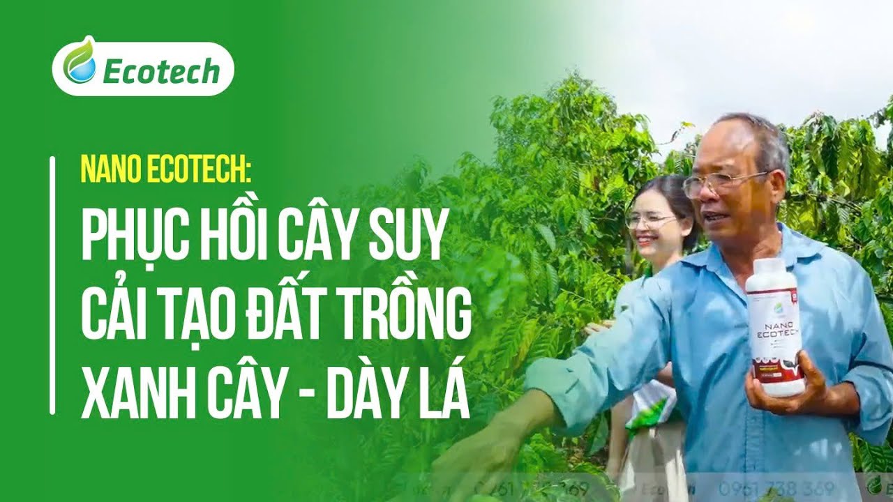 NANO ECOTECH: PHỤC HỒI C&Acirc;Y SUY - CẢI TẠO ĐẤT TRỒNG, XANH C&Acirc;Y - D&Agrave;Y L&Aacute;