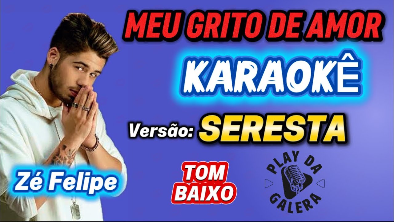 KARAOKÊ DA MÚSICA MEU GRITO DE AMOR  / Zé Felipe ( Versão ) SERESTA TOM BAIXO Playback ARROCHA 