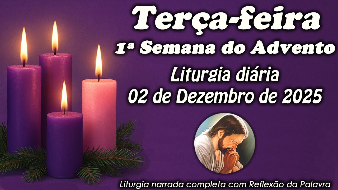 LITURGIA COMPLETA 02 DE DEZEMBRO - TER&Ccedil;A-FEIRA DA 1&ordm; SEMANA DO ADVENTO - LITURGIA DO DIA EM &Aacute;UDIO