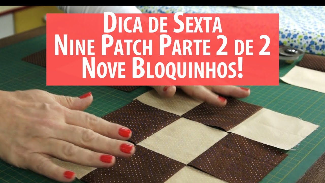 Dica De Sexta: Nine Patch Parte 2: os 9 Quadradinhos (tutorial de Patchwork)
