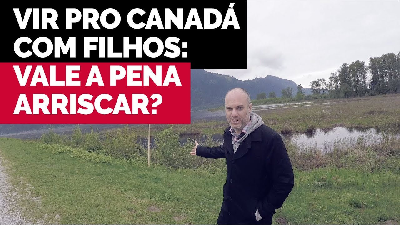 VIR PRO CANADÁ COM FILHOS: Vale a pena arriscar?