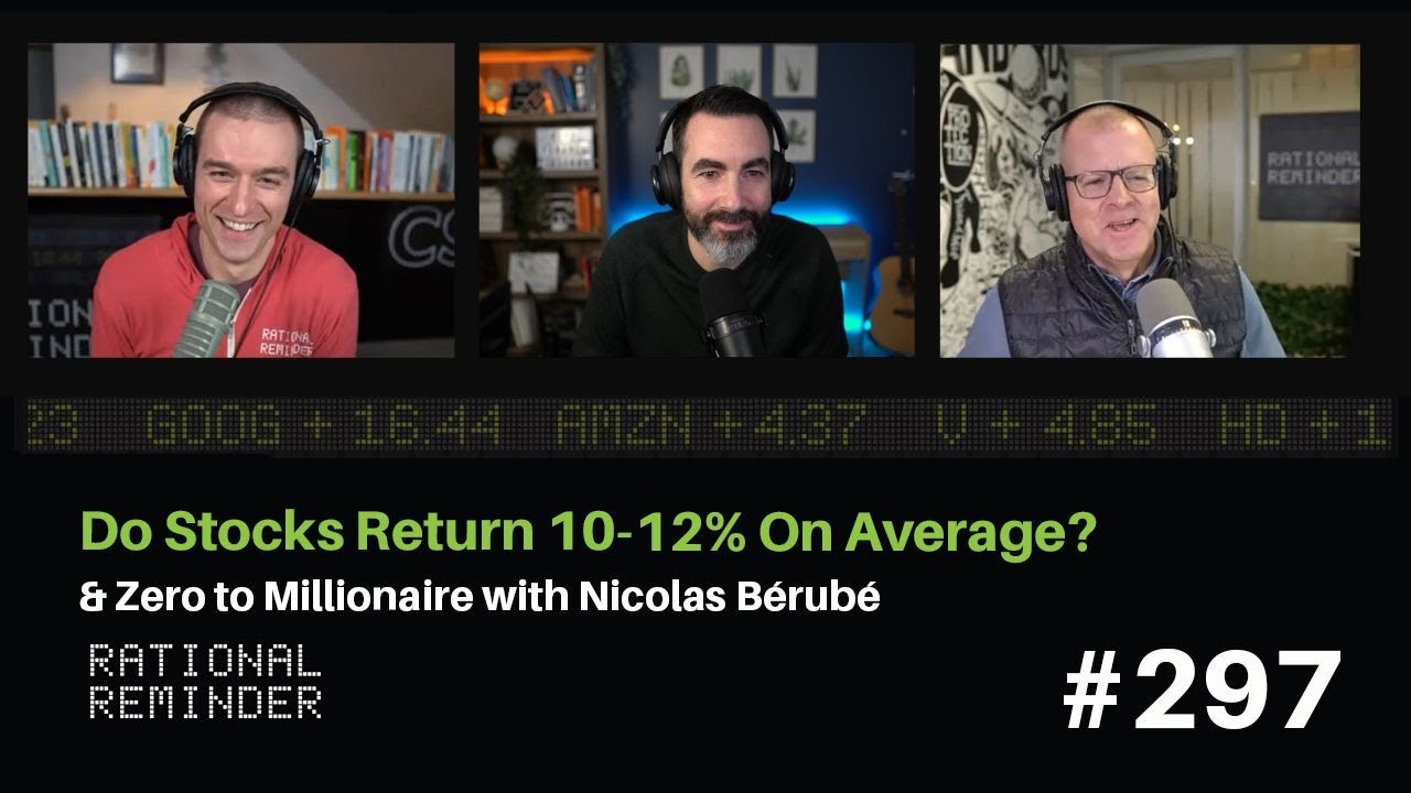 Do Stocks Return 10-12% On Average? & Zero to Millionaire w/ Nicolas B&eacute;rub&eacute; | Rational Reminder 297