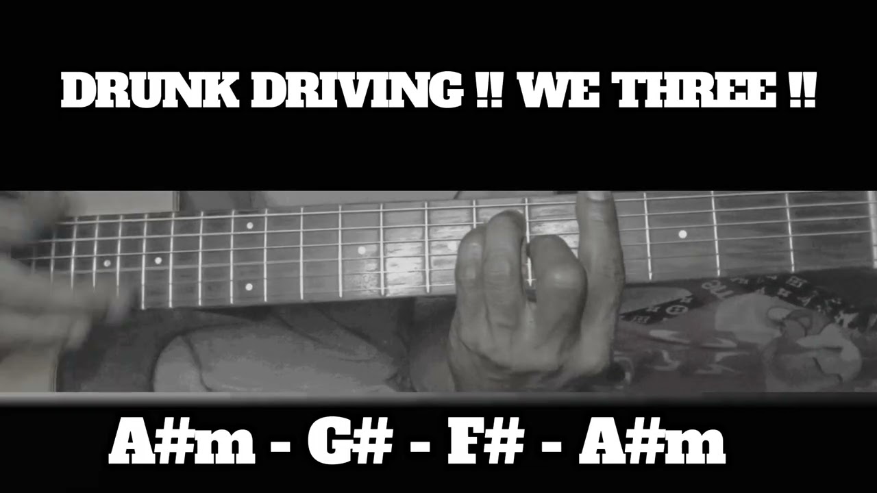 DRUNK DRIVING !! WE THREE !! HOW TO PLAY CHORDS TUTORIAL GUITAR