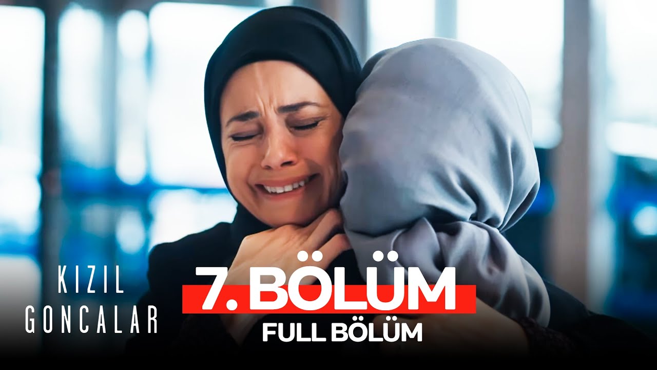 Kızıl Goncalar 7. Bölüm (FULL HD)