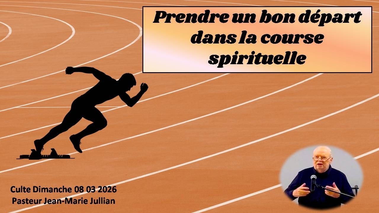 Prendre un nouveau départ dans la course spirituelle - Culte 08 03 26 Pasteur Jean-Marie Jullian