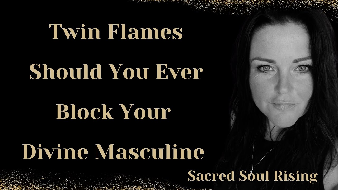 Twin Flames 🔥 Should You Ever Block Divine Masculine & How It Can Shift The Journey