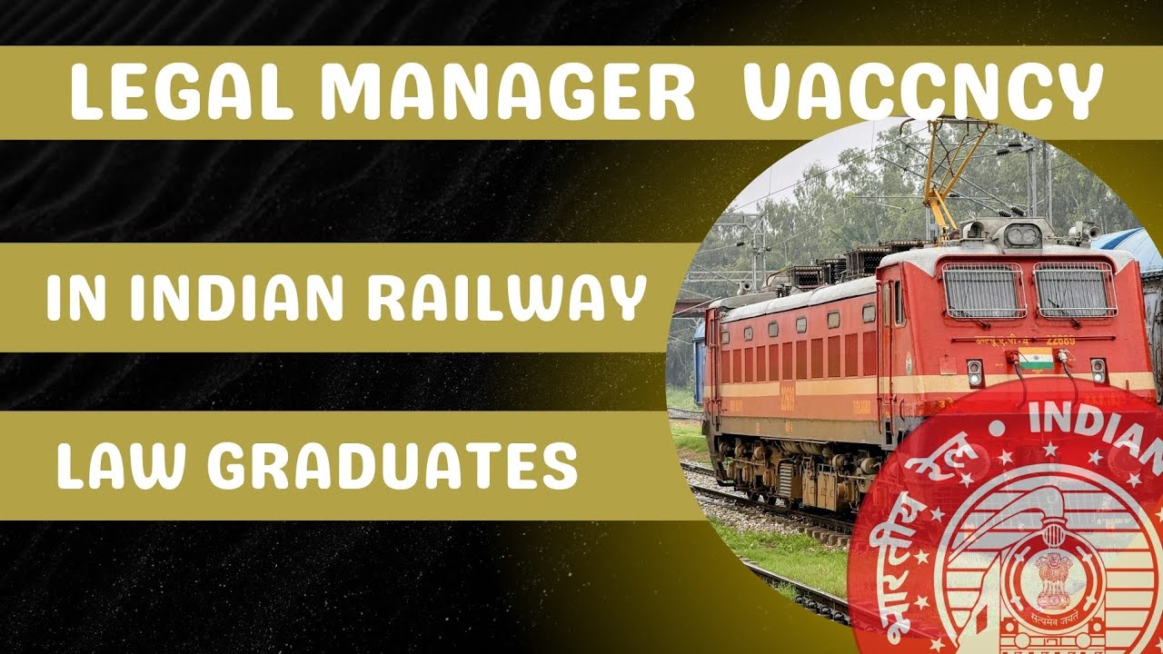 Legal Manager Vacancy in Indian Railway | Law Graduates Apply Now