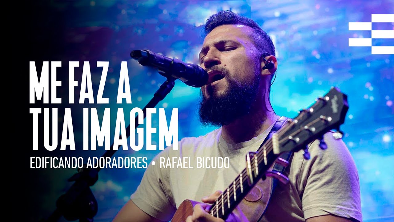 ME FAZ A TUA IMAGEM (AO VIVO) - EDIFICANDO ADORADORES | RAFAEL BICUDO