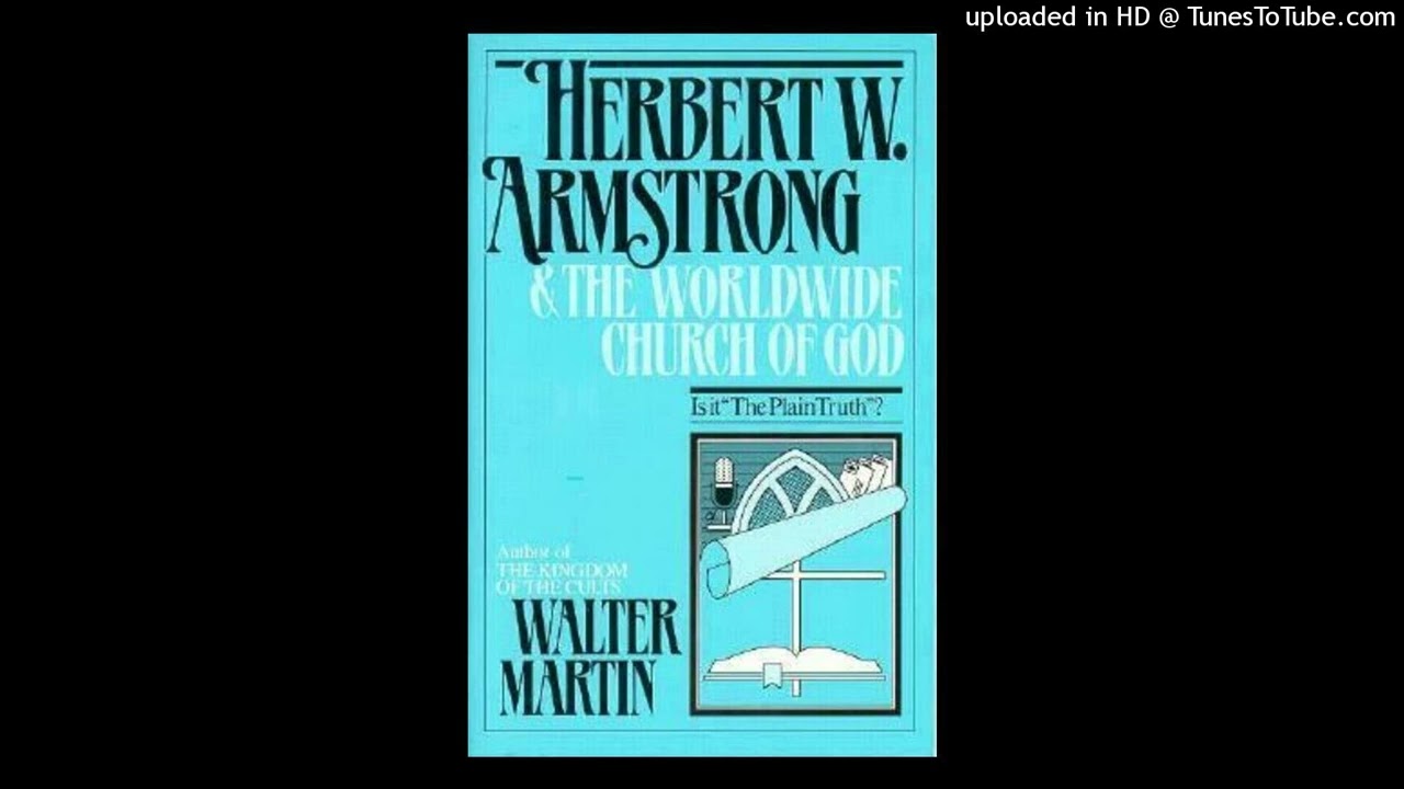 Herbert W. Armstrong & The Worldwide Church of God by Walter Martin