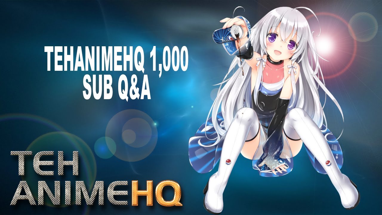 TehAnimeHQ [Q&A] 1,000 Subscribers
