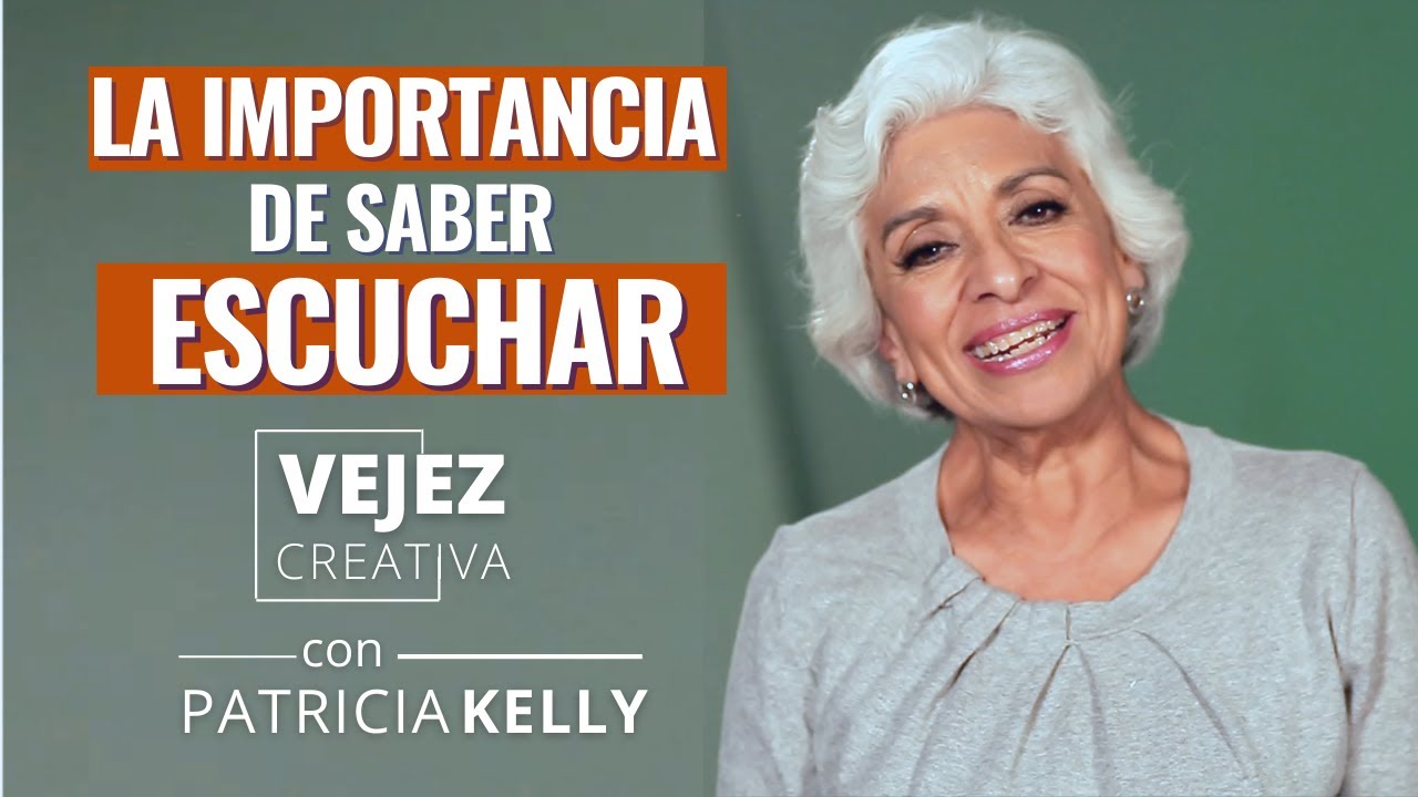 La importancia de saber escuchar  | Vejez creativa con Patricia Kelly