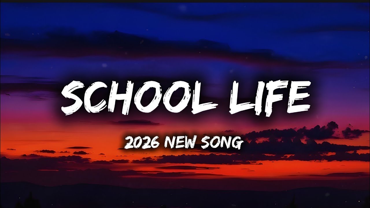 School life 2026 new song  |