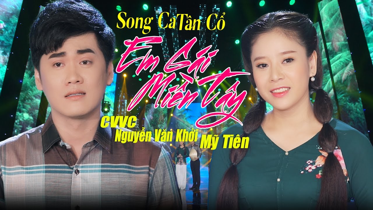 Tân Cổ EM GÁI MIỀN TÂY  - CVVC NGUYỄN VĂN KHỞI & MỸ TIÊN | Tân Cổ Miền Tây Hay Nhất LH 0387776968