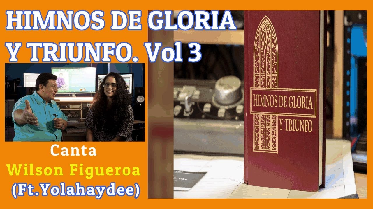 HIMNOS DE GLORIA Y TRIUNFO VOL 3. Canta Wilson Figueroa, (Ft Yolahaygee)