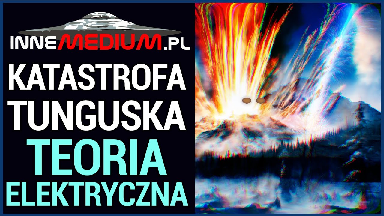 Katastrofa Tunguska - Teoria elektrycznego wybuchu!