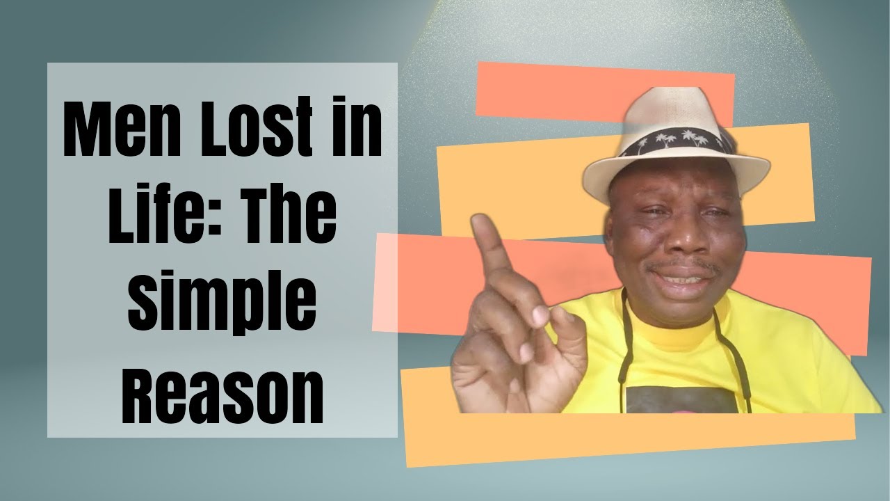 Why It's Very Easy for Many Men to Get Lost in Life