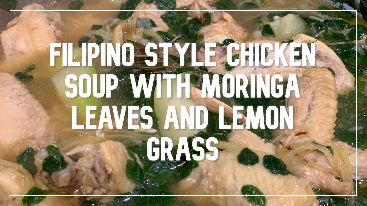 How To Make: Filipino Style Chicken Soup with Moringa Leaves and Lemon Grass