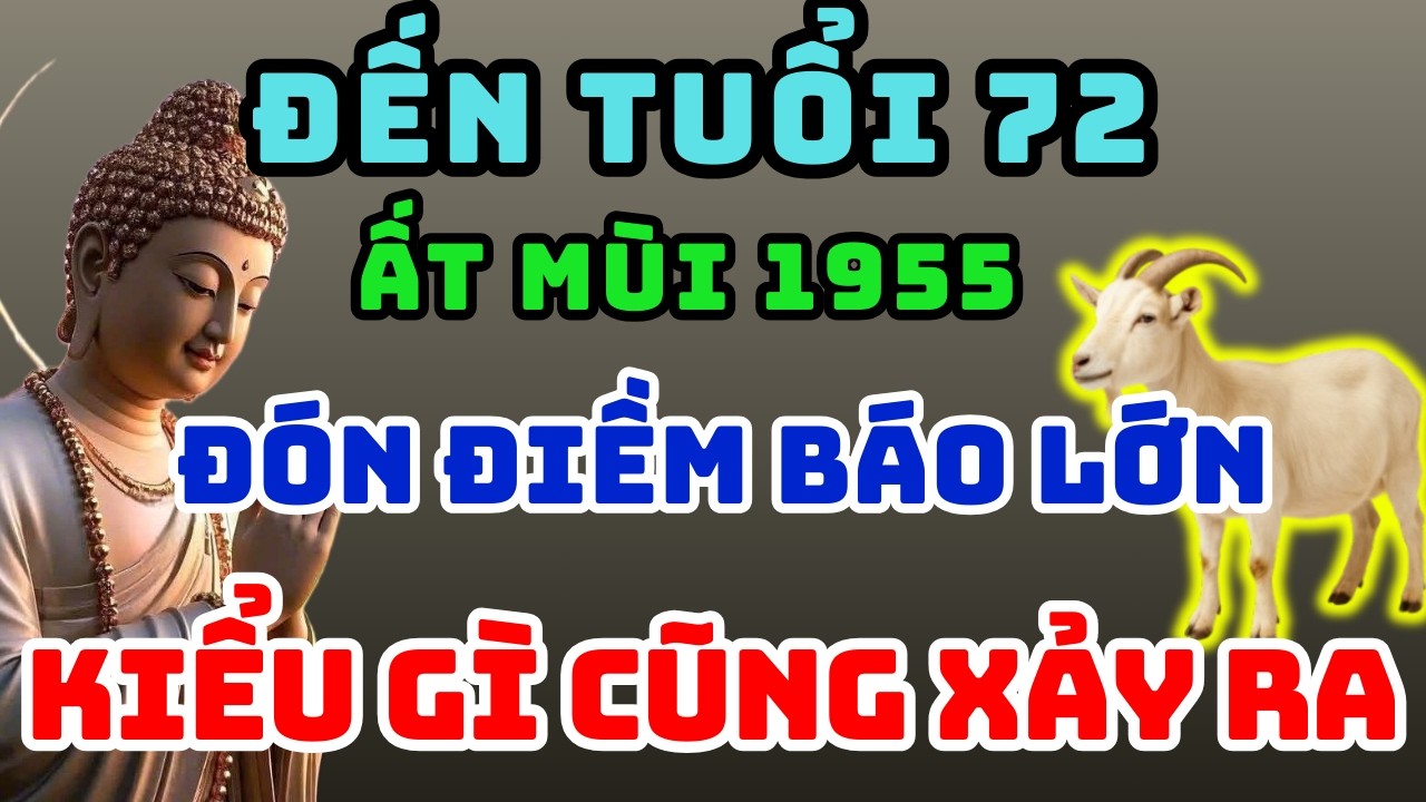 Ất Mùi 1955: 6 sự kiện Định Mệnh Sắp xảy ra, tuổi 72 Mở Vận, Số Phải Giàu Tiền Tài Ập Đến