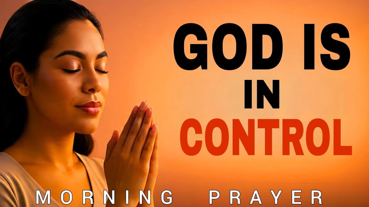 Do Not Fear – God Is in Control | Start Your Day With a Morning Prayer for Trust & Peace