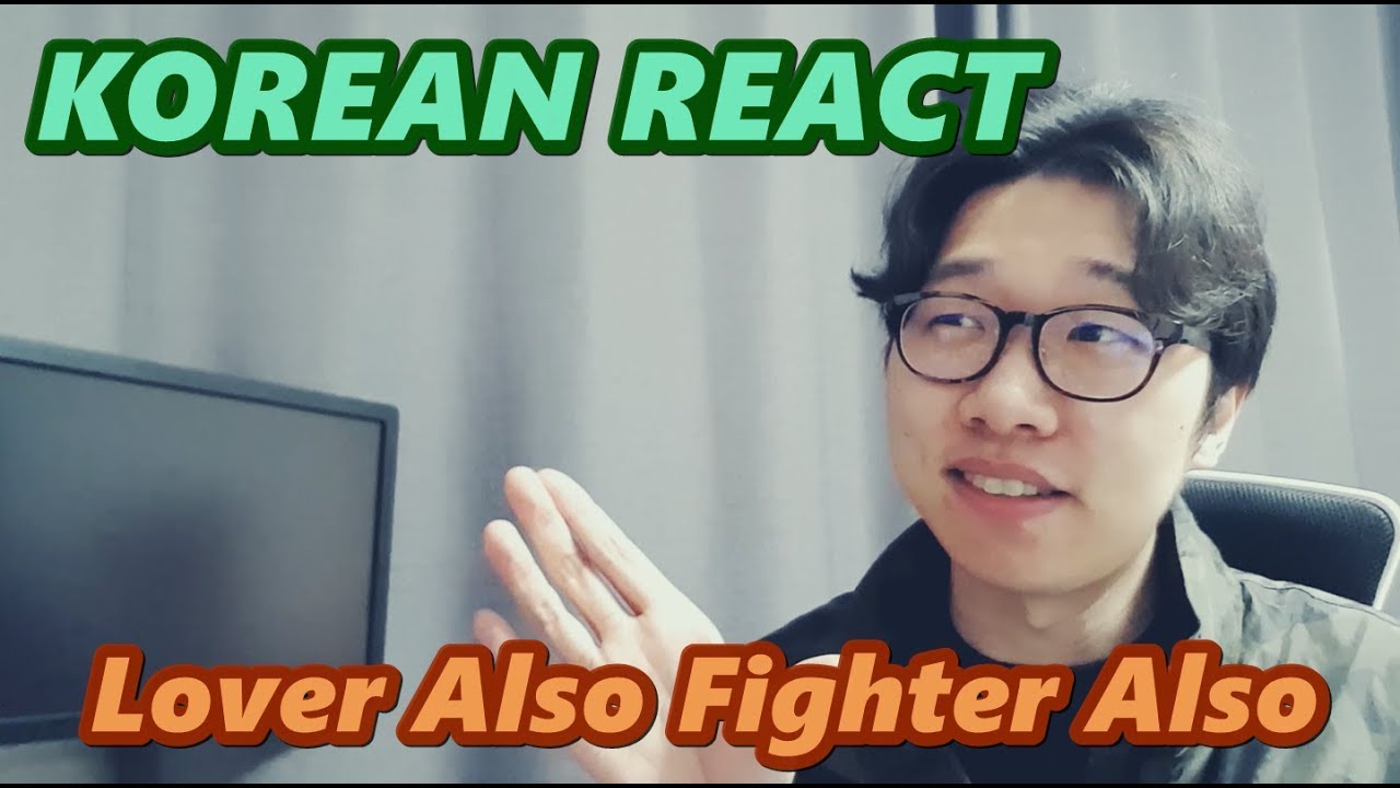 KOREAN REACT ON Lover Also Fighter Also