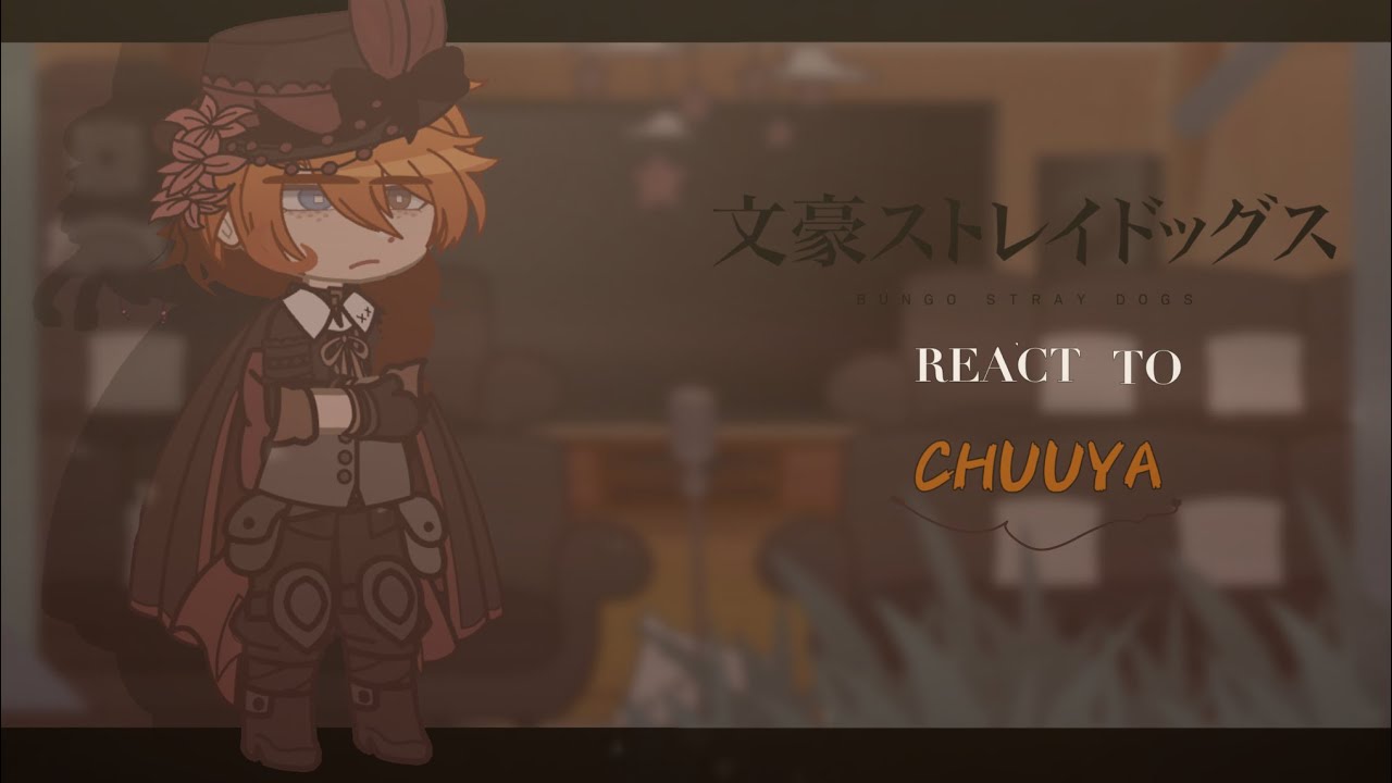 BSD (Bungo Stray Dogs) React To Chuuya [1/1] REMAKE (WIP)