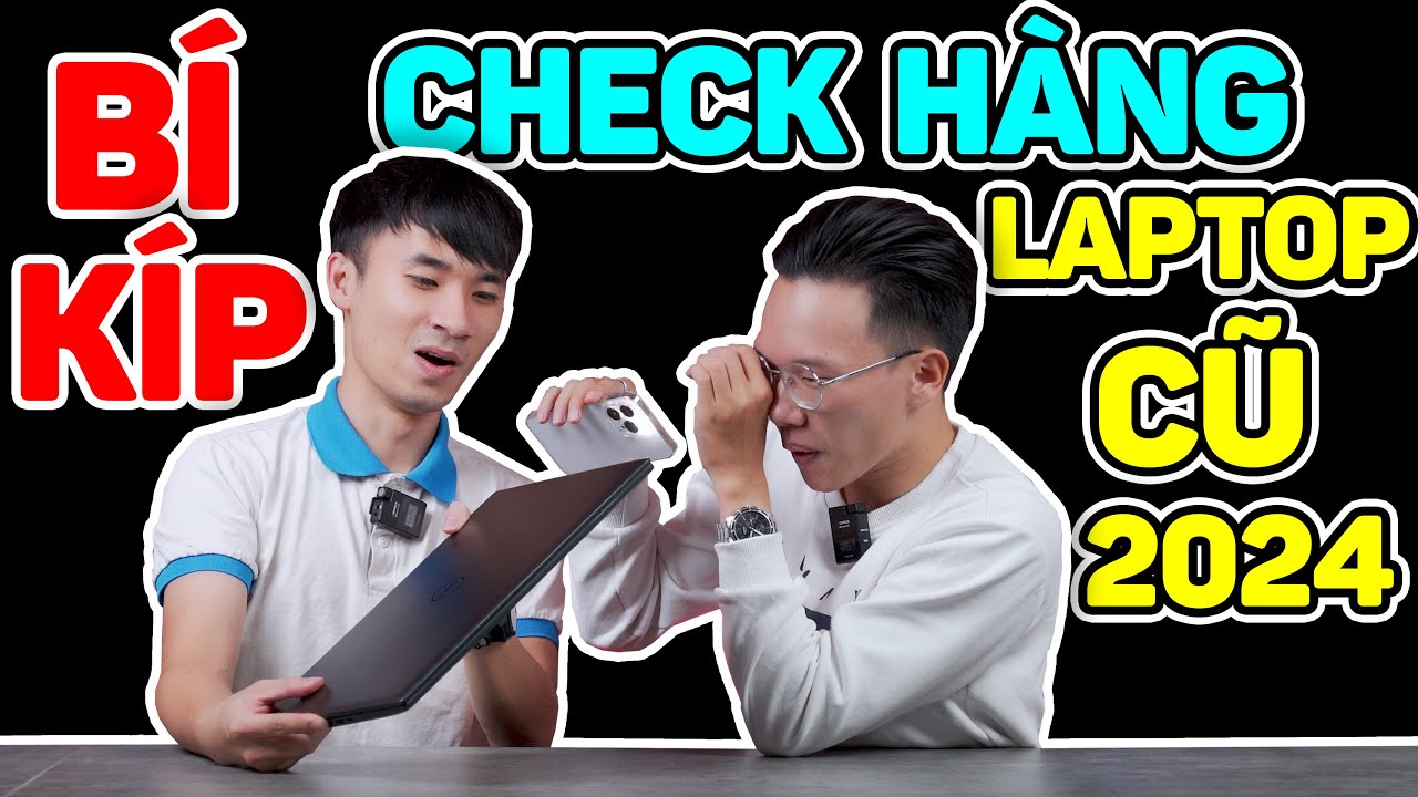 BÍ KÍP Kiểm tra Laptop CŨ chuẩn thợ mới nhất 2024 - Kinh nghiệm mua Laptop Cũ | LaptopAZ