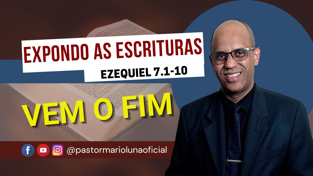 Vem o Fim - Ezequiel 7.1-10 - Expondo as Escrituras