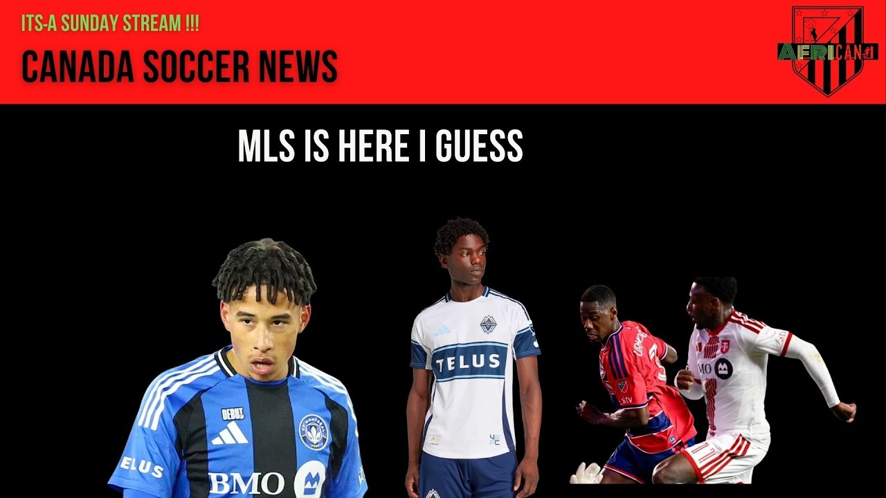 MLS is here|| Which Canadian players am I watching?||& more