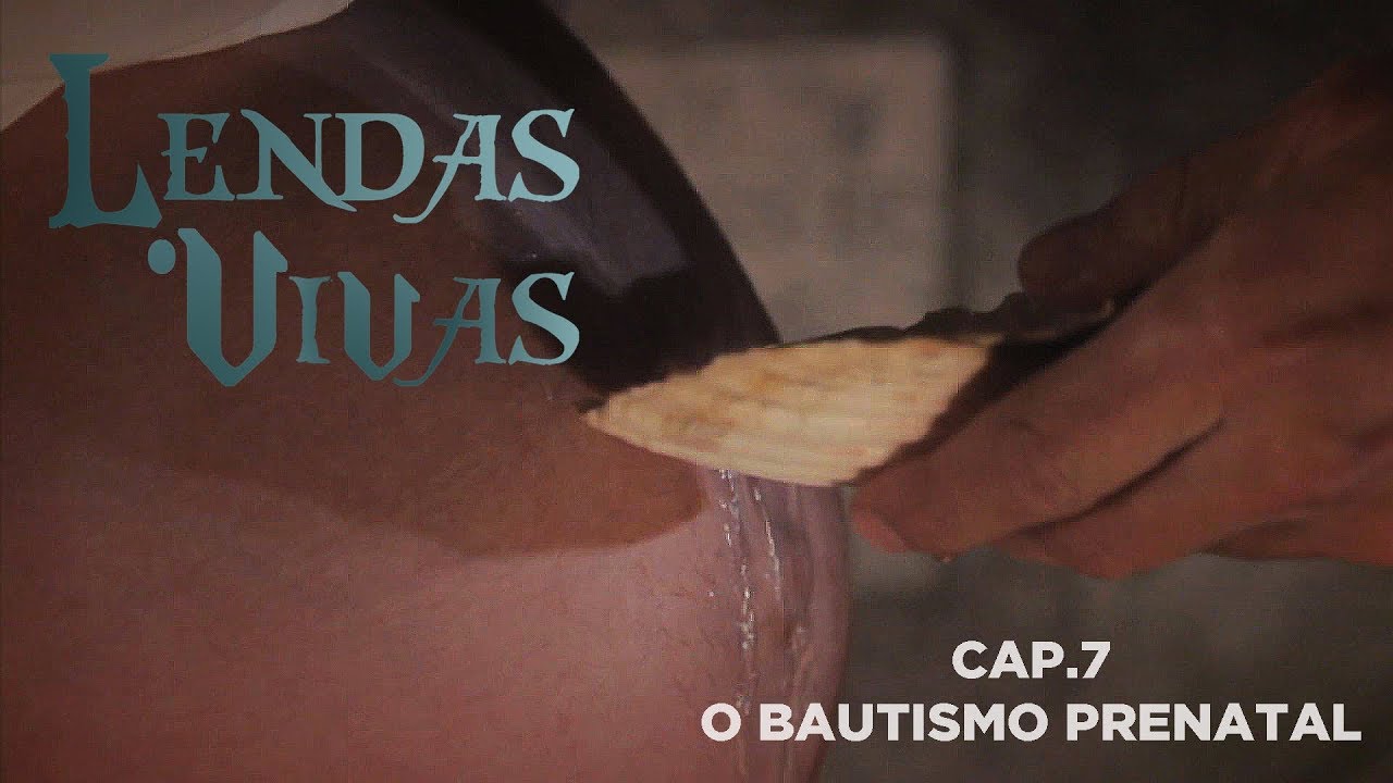 LENDAS VIVAS cap.7 - O bautismo prenatal