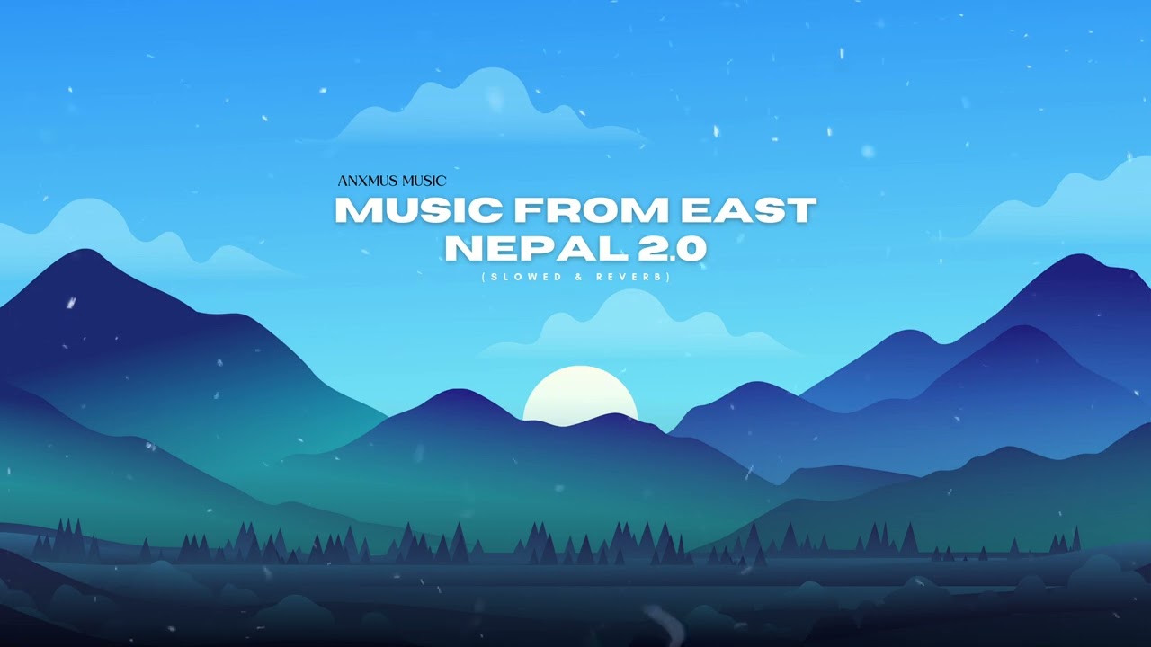 Anxmus - Music From East Nepal 2.0(Slowed & Reverb)