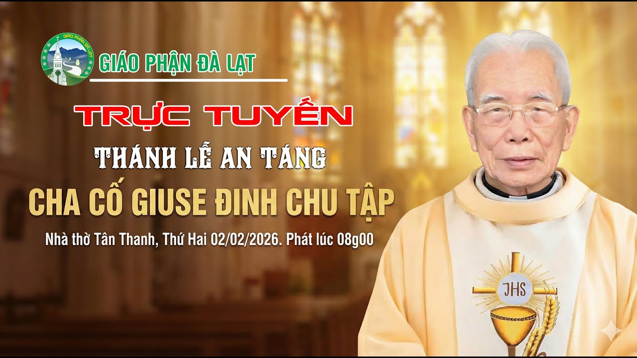 ⭕️Trực tuyến Thánh Lễ An Táng Cha Cố Giuse Đinh Chu Tập. Phát lúc 08g00, thứ Hai ngày 02/02/2026.
