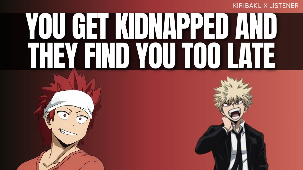 You get kidnapped and they find you too late - Kiribaku x listener
